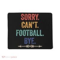 Sorry Can't Football Bye Funny Saying Mousepad thumb 0