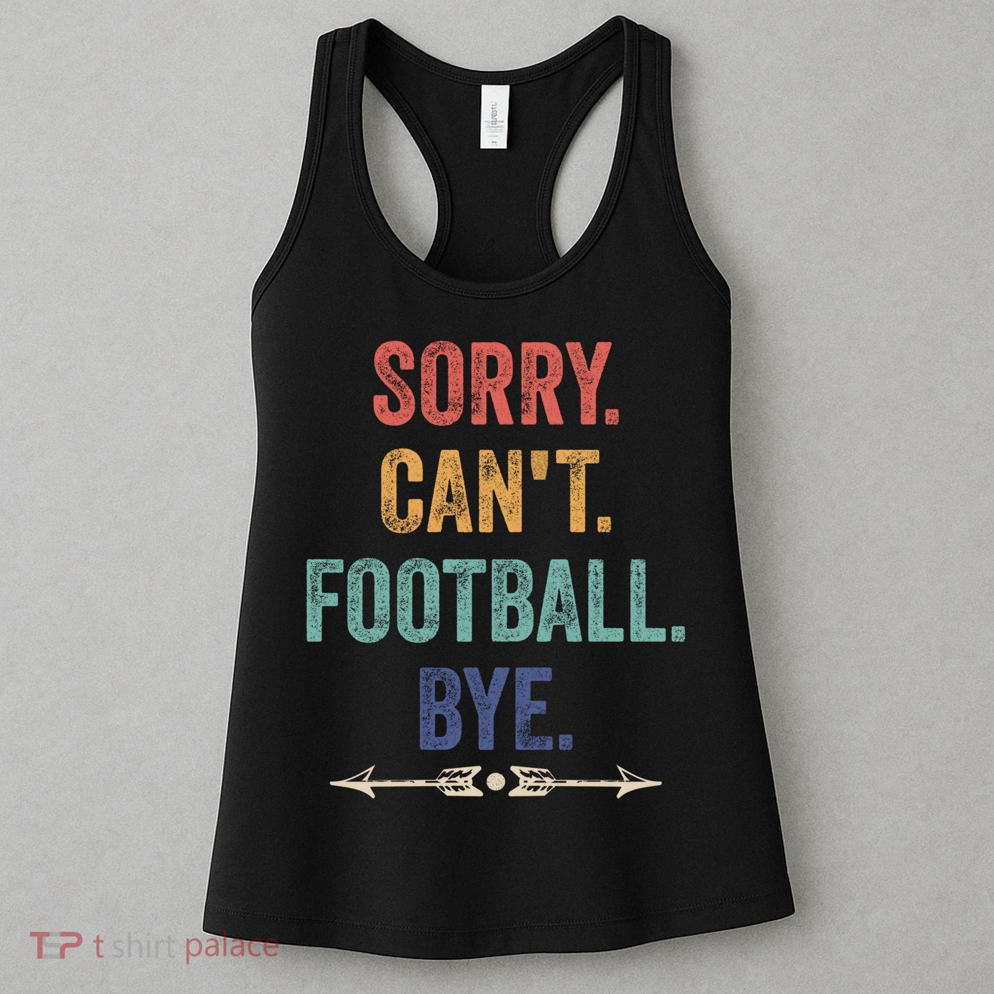 Sorry Can't Football Bye Funny Saying Women's Tank Top