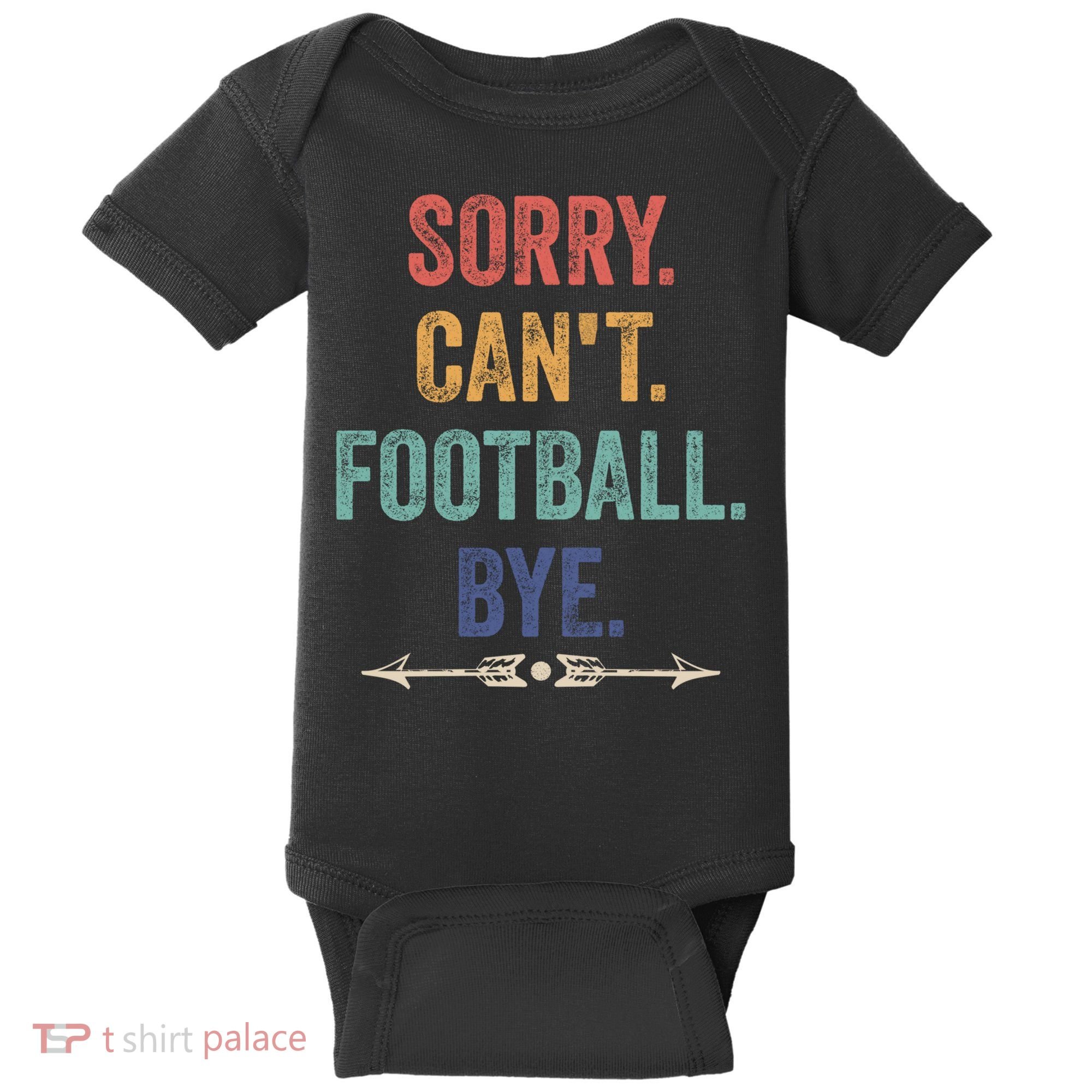 Sorry Can't Football Bye Funny Saying Baby Bodysuit