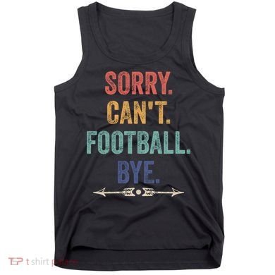Sorry Can't Football Bye Funny Saying Tank Top