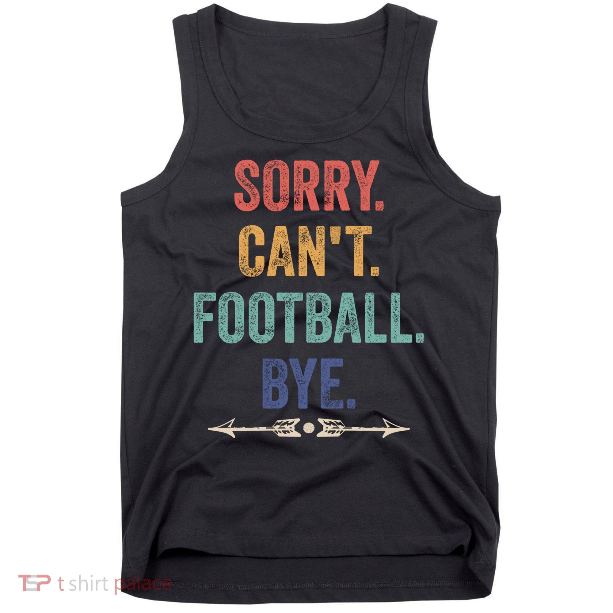Sorry Can't Football Bye Funny Saying Tank Top
