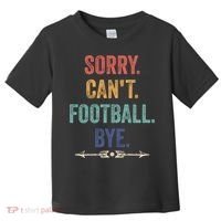 Sorry Can't Football Bye Funny Saying Toddler T-Shirt thumb 0