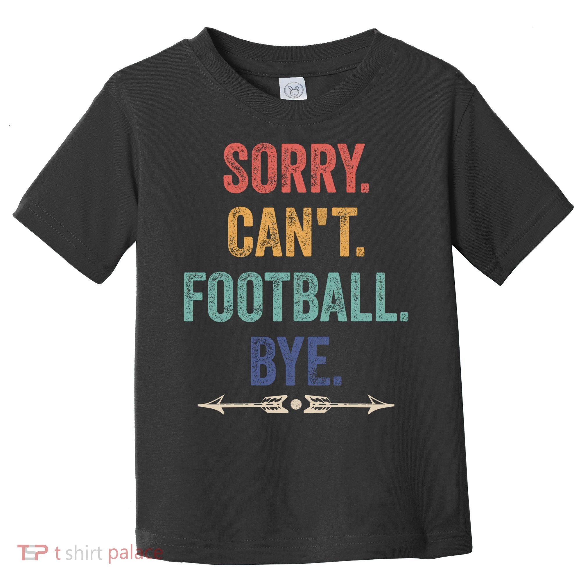 Sorry Can't Football Bye Funny Saying Toddler T-Shirt