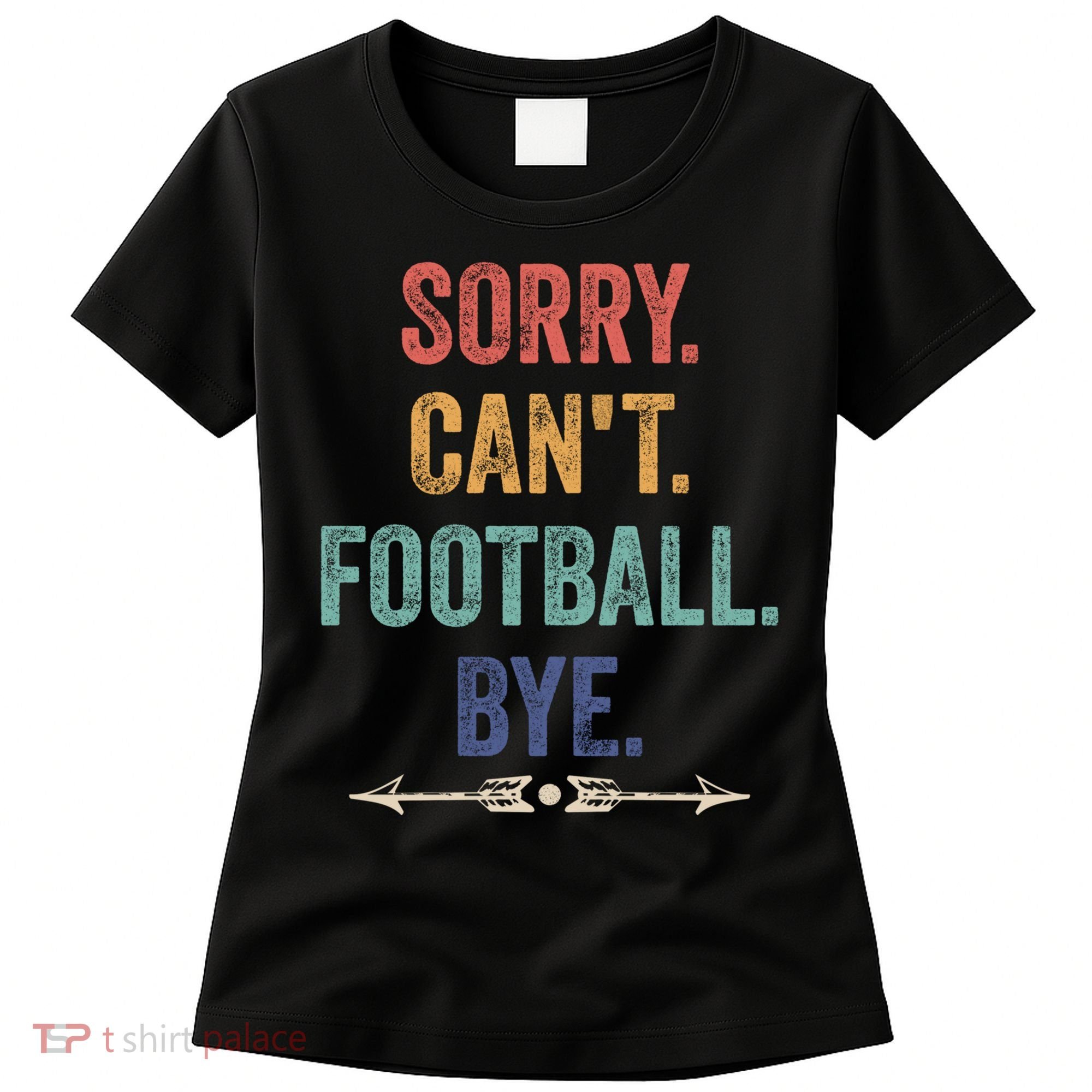 Sorry Can't Football Bye Funny Saying Women's T-Shirt