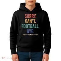 Sorry Can't Football Bye Funny Saying Kids Hoodie thumb 4