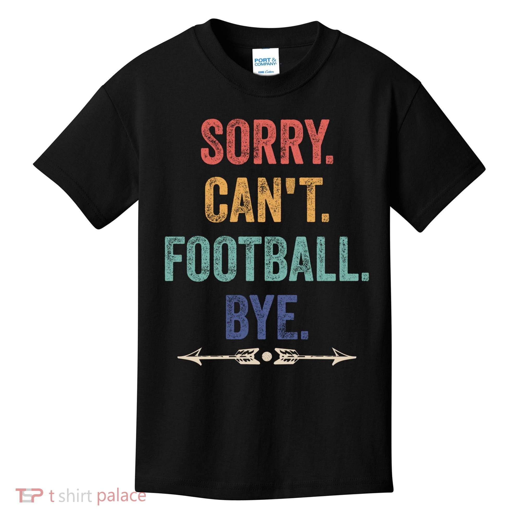 Sorry Can't Football Bye Funny Saying Kids T-Shirt