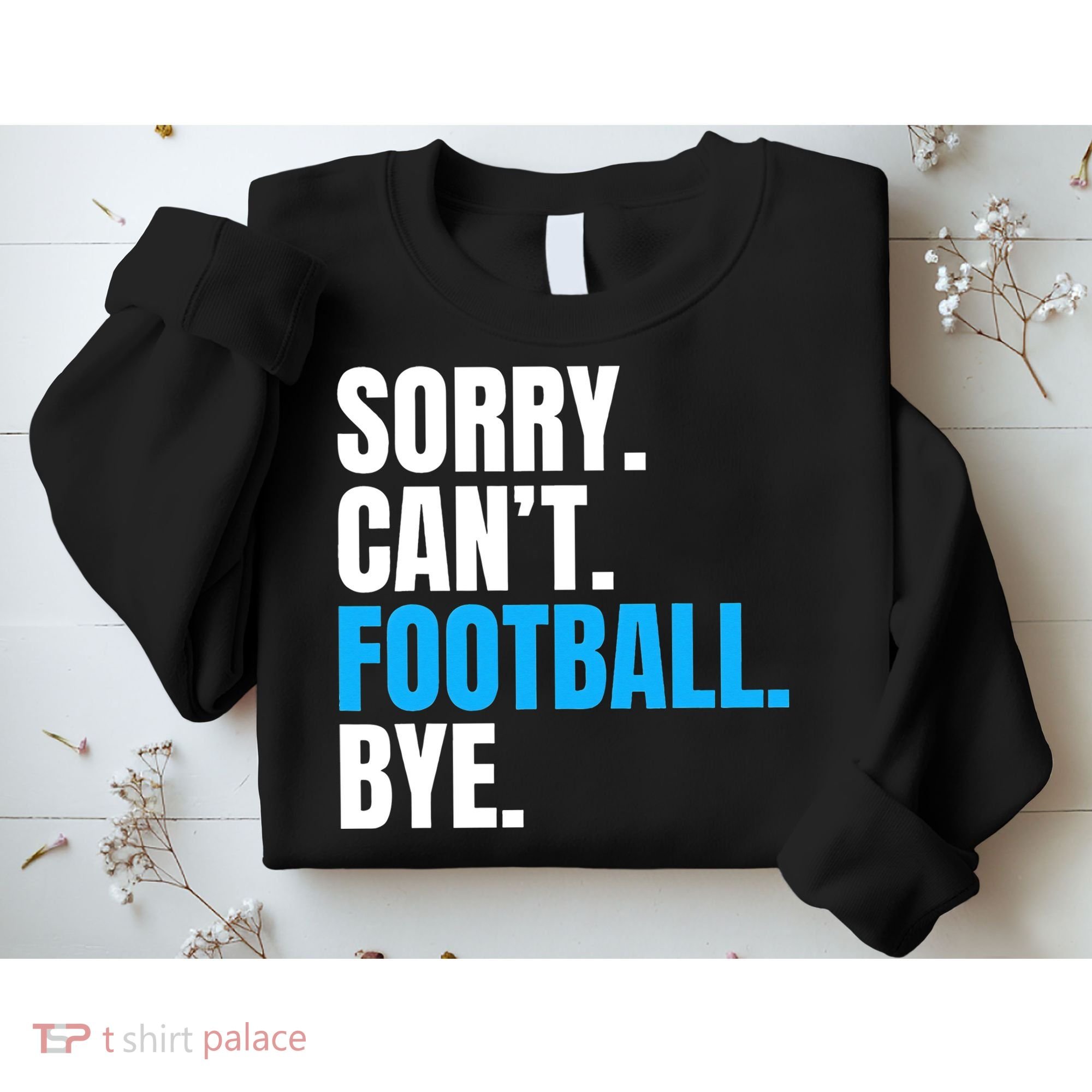 Sorry Can't Football Bye Funny Football Player Lover Sweatshirt
