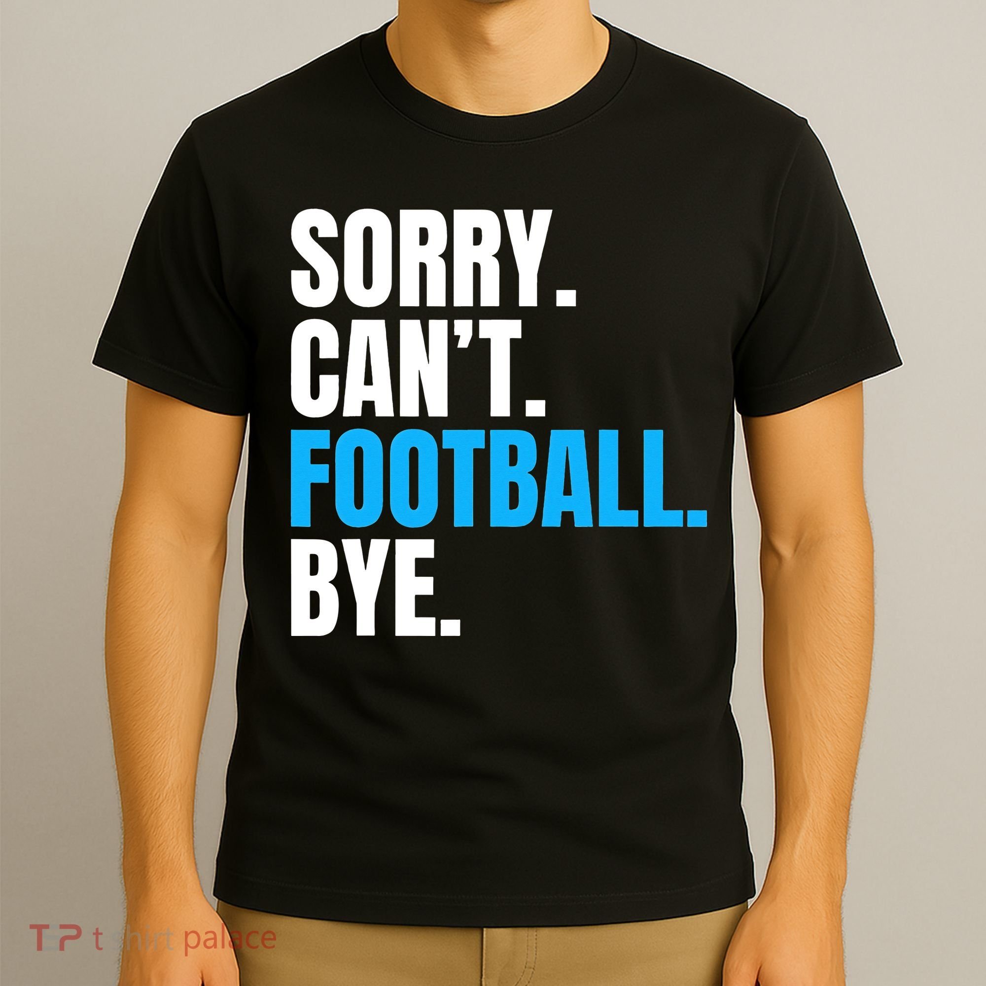 Sorry Can't Football Bye Funny Football Player Lover T-Shirt