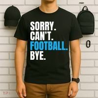 Sorry Can't Football Bye Funny Football Player Lover T-Shirt thumb 6