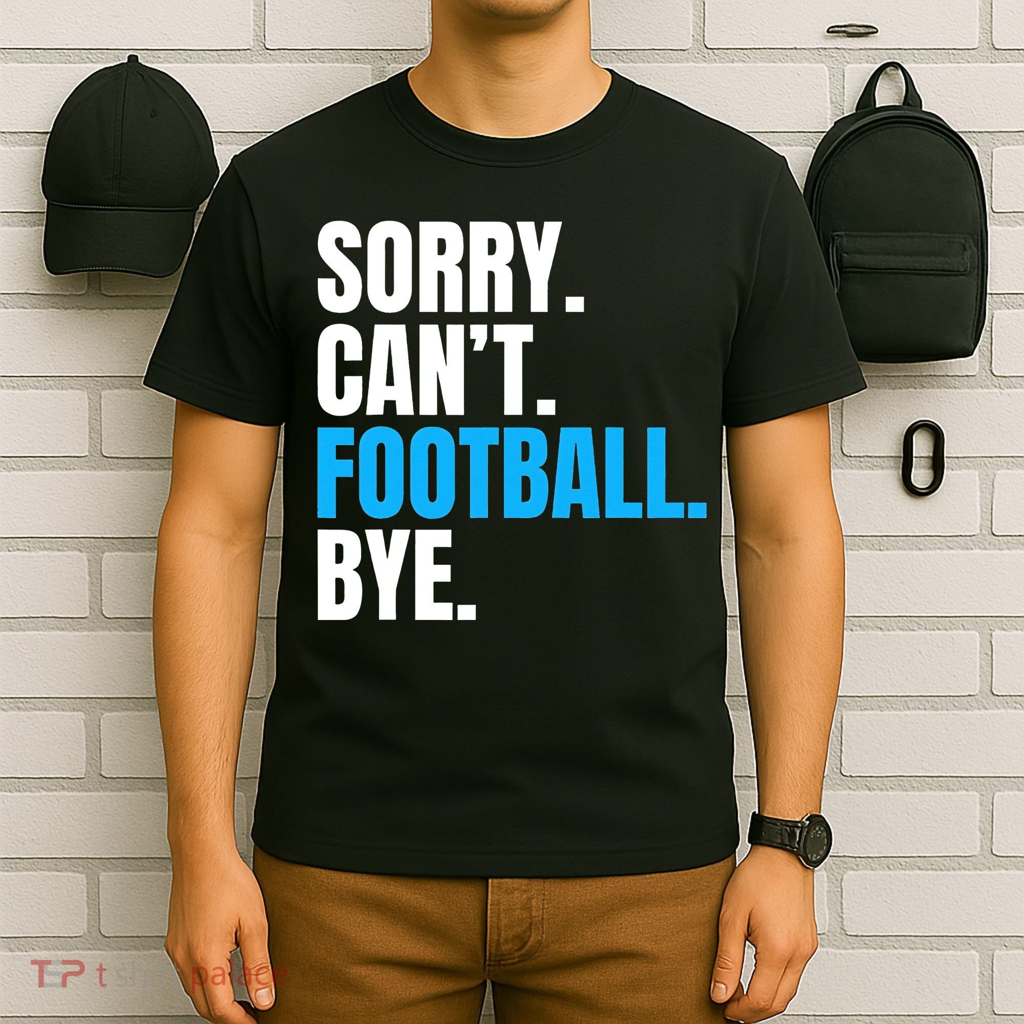 Sorry Can't Football Bye Funny Football Player Lover T-Shirt