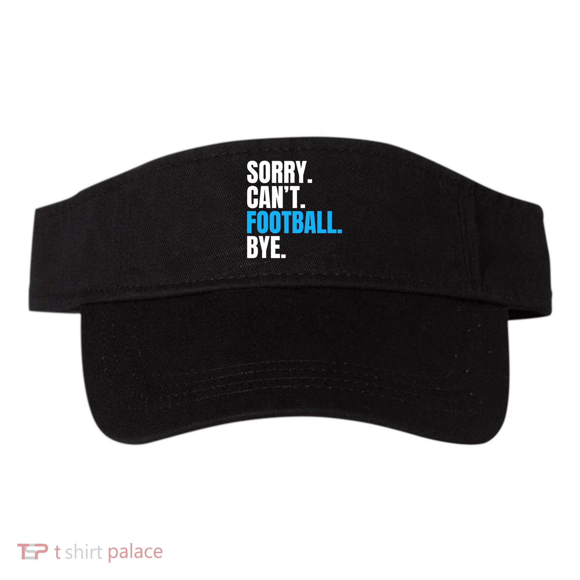 Sorry Can't Football Bye Funny Football Player Lover Visor