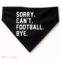 Sorry Cant Football Bye USA-Made Doggie Bandana thumb 0