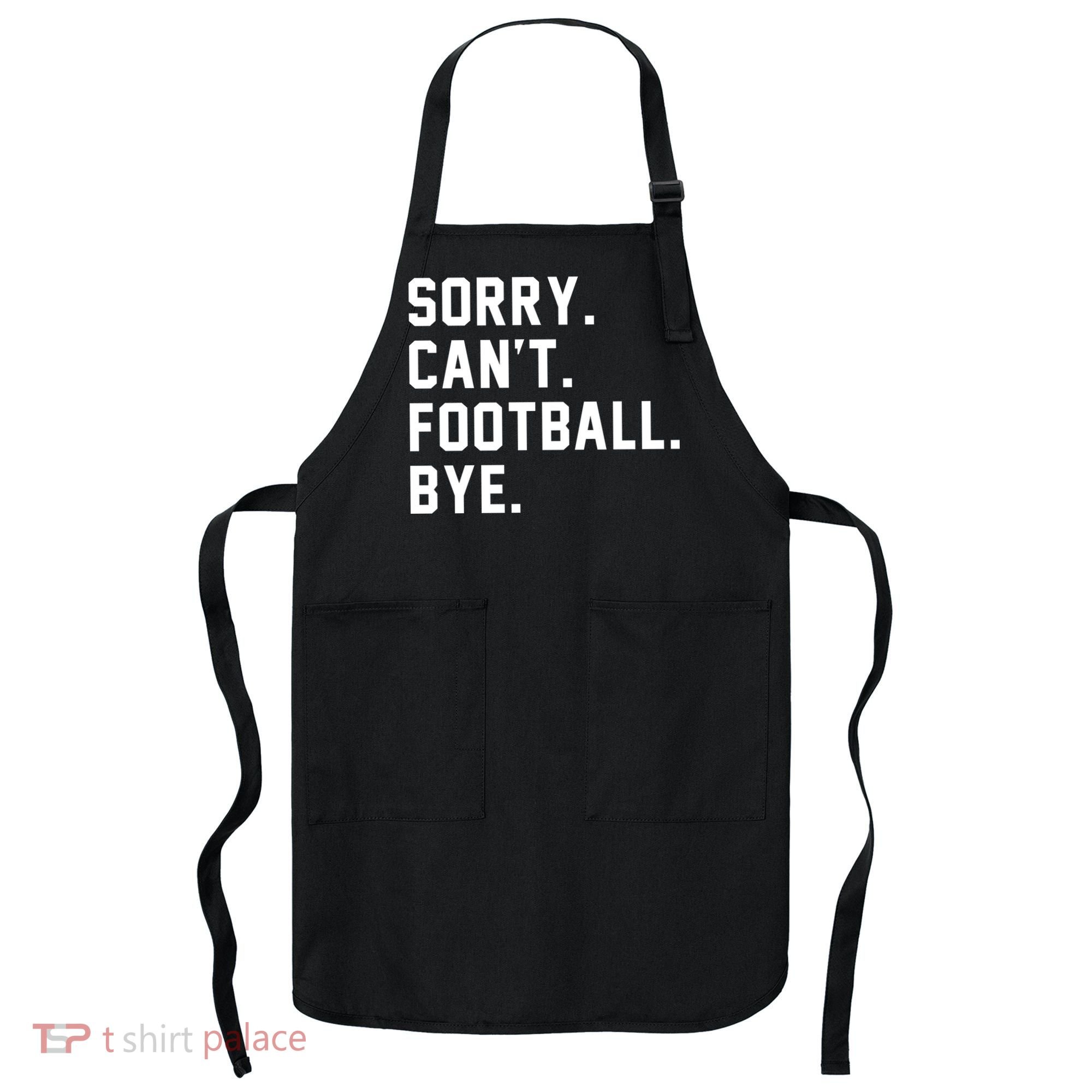 Sorry Cant Football Bye Apron