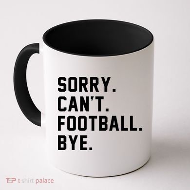 Sorry Cant Football Bye Coffee Mug