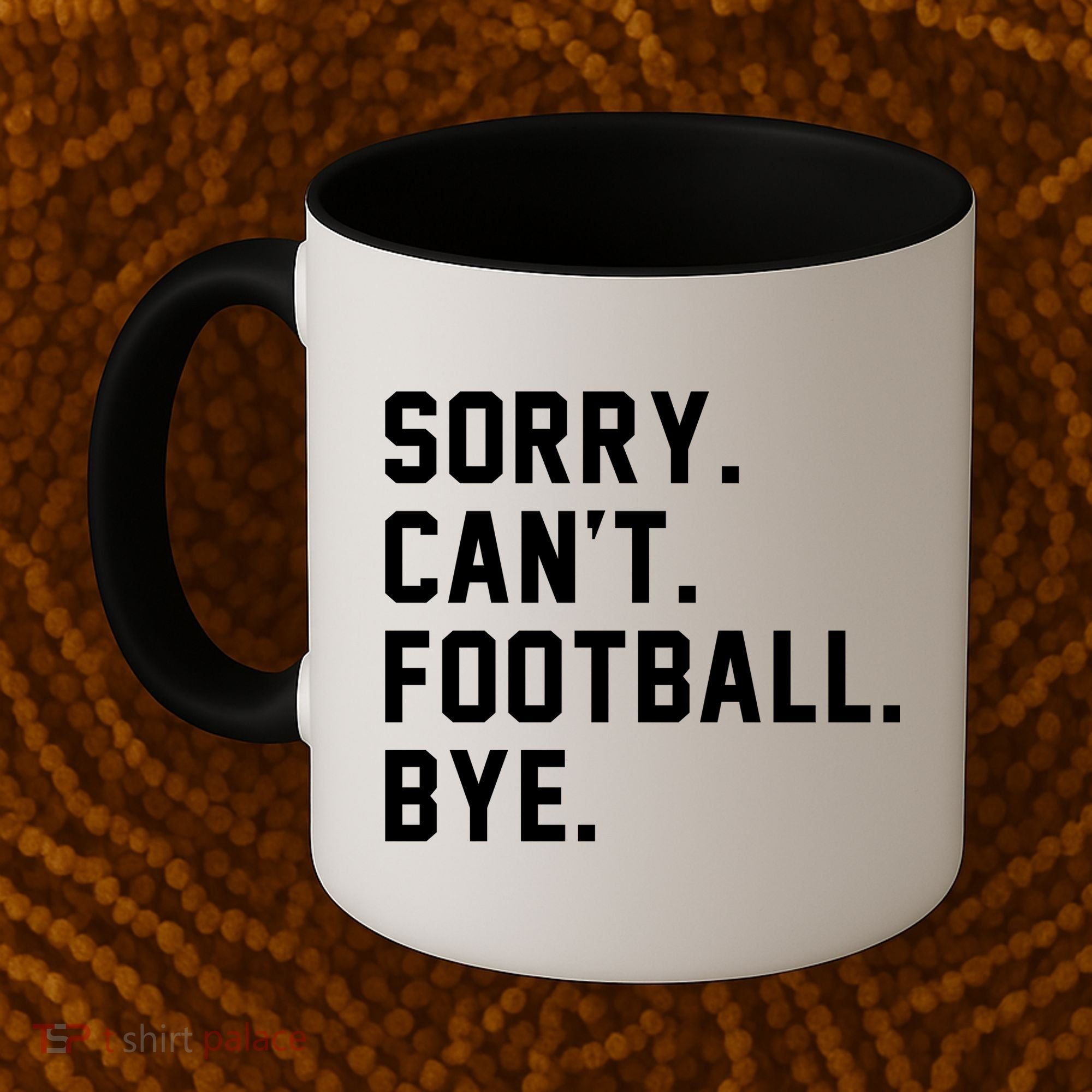 Sorry Cant Football Bye Coffee Mug