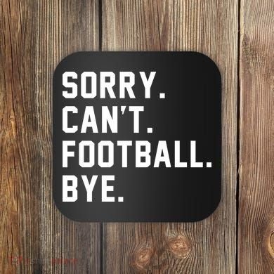 Sorry Cant Football Bye Coaster