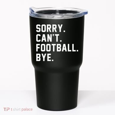 Sorry Cant Football Bye Tumbler
