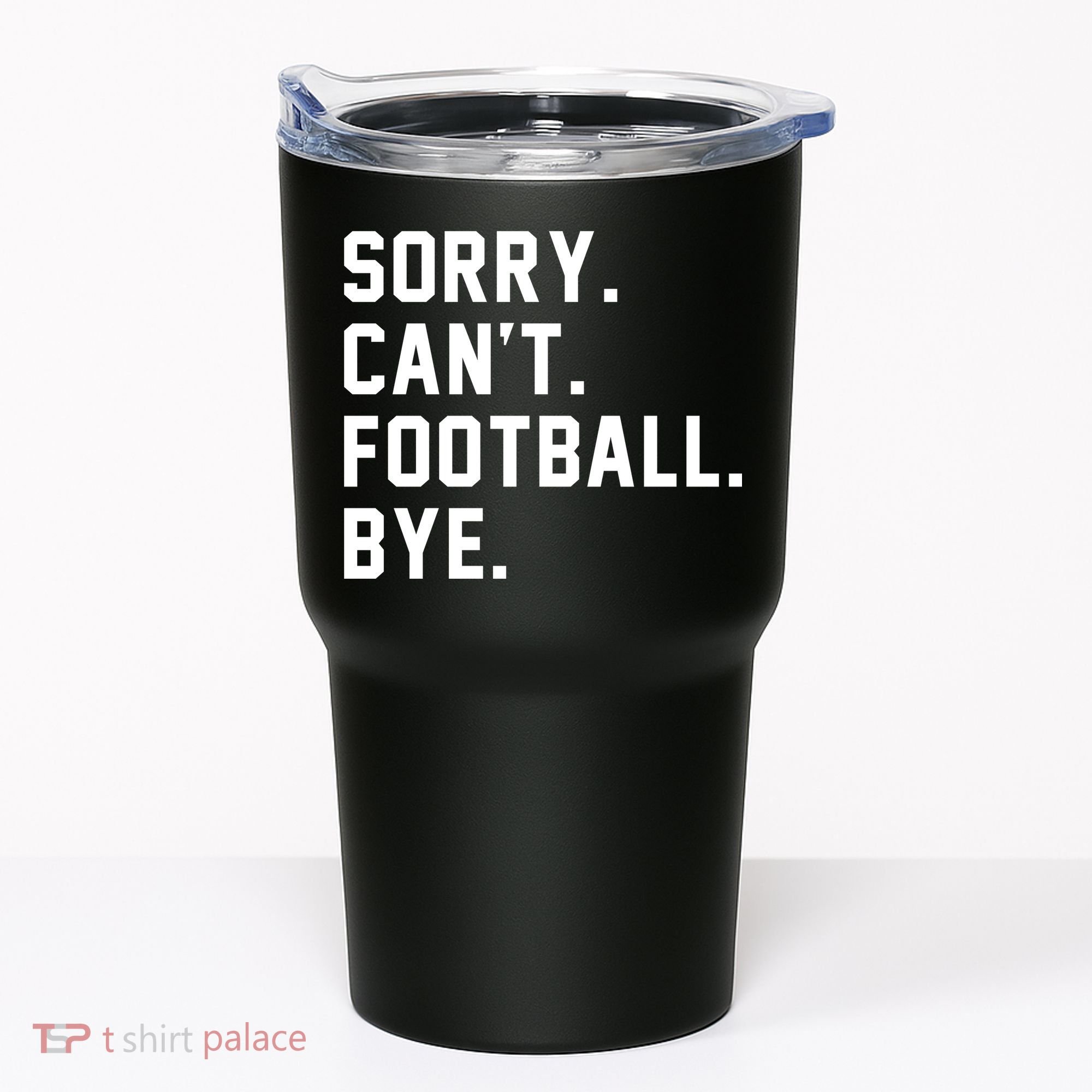 Sorry Cant Football Bye Tumbler