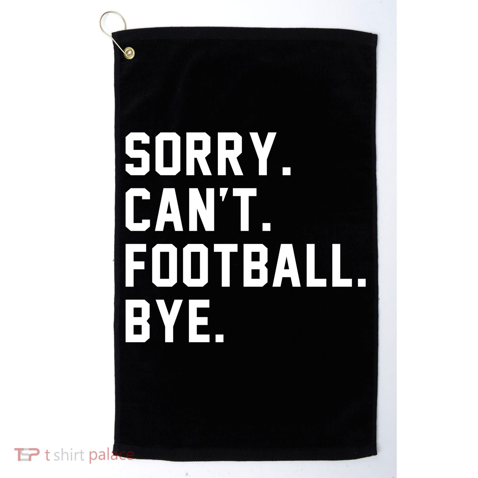 Sorry Cant Football Bye Golf Towel