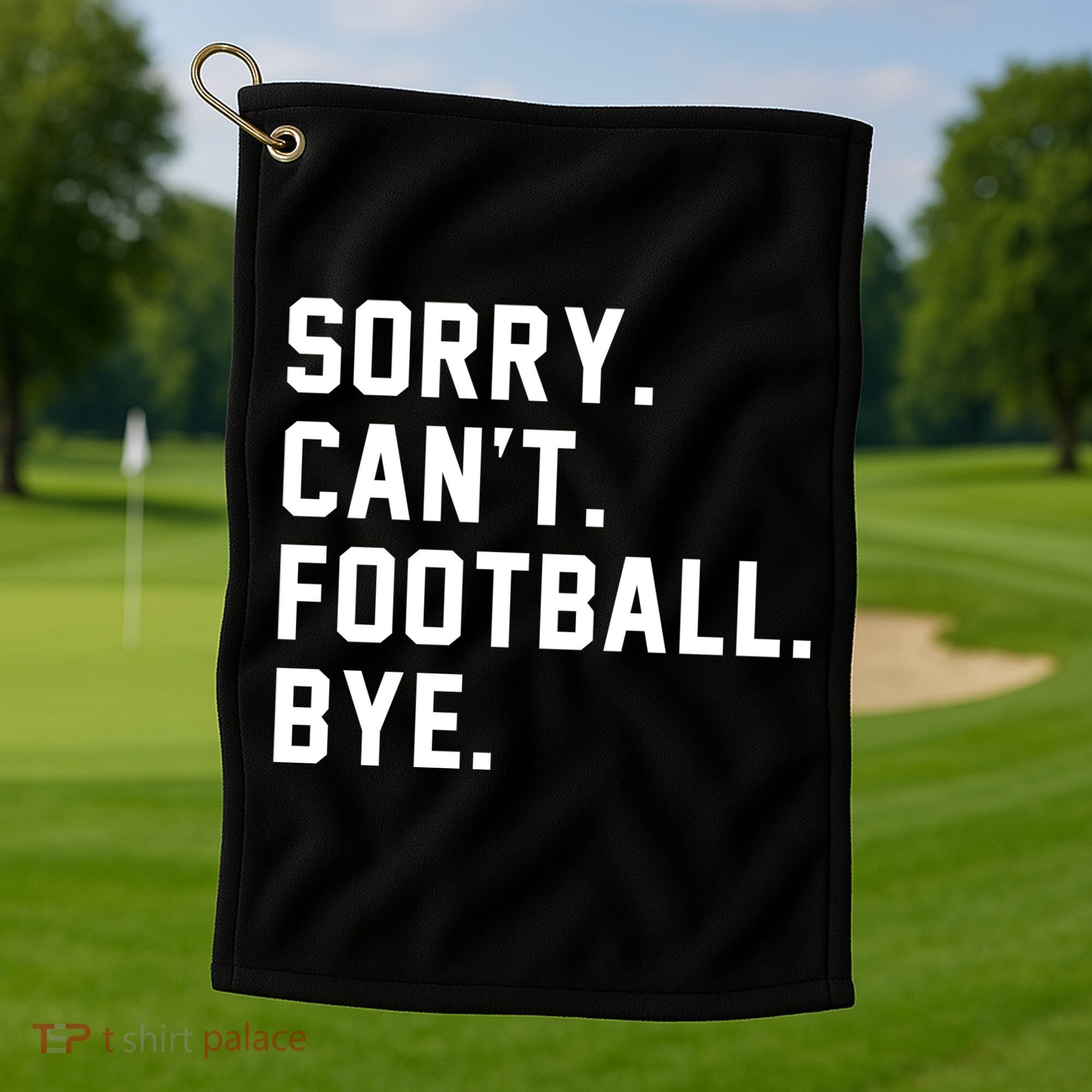 Sorry Cant Football Bye Golf Towel