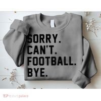 Sorry Cant Football Bye Sweatshirt thumb 2