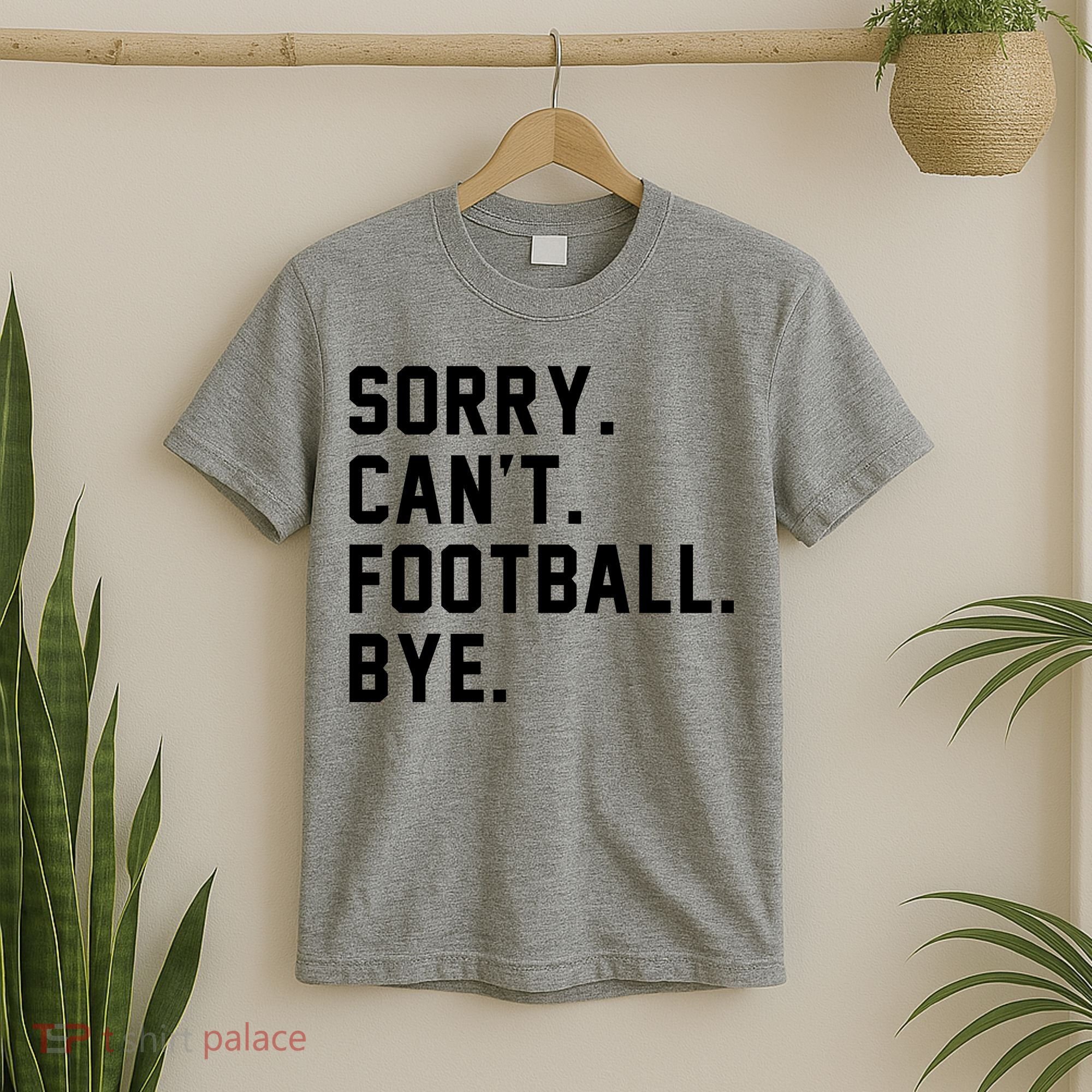 Sorry Cant Football Bye T-Shirt