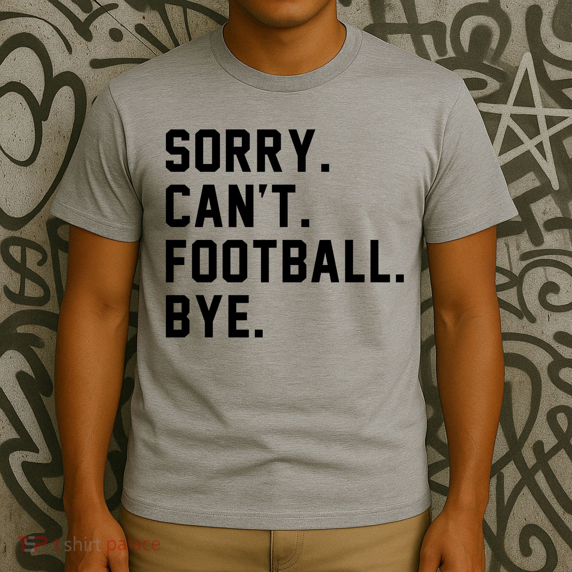 Sorry Cant Football Bye T-Shirt