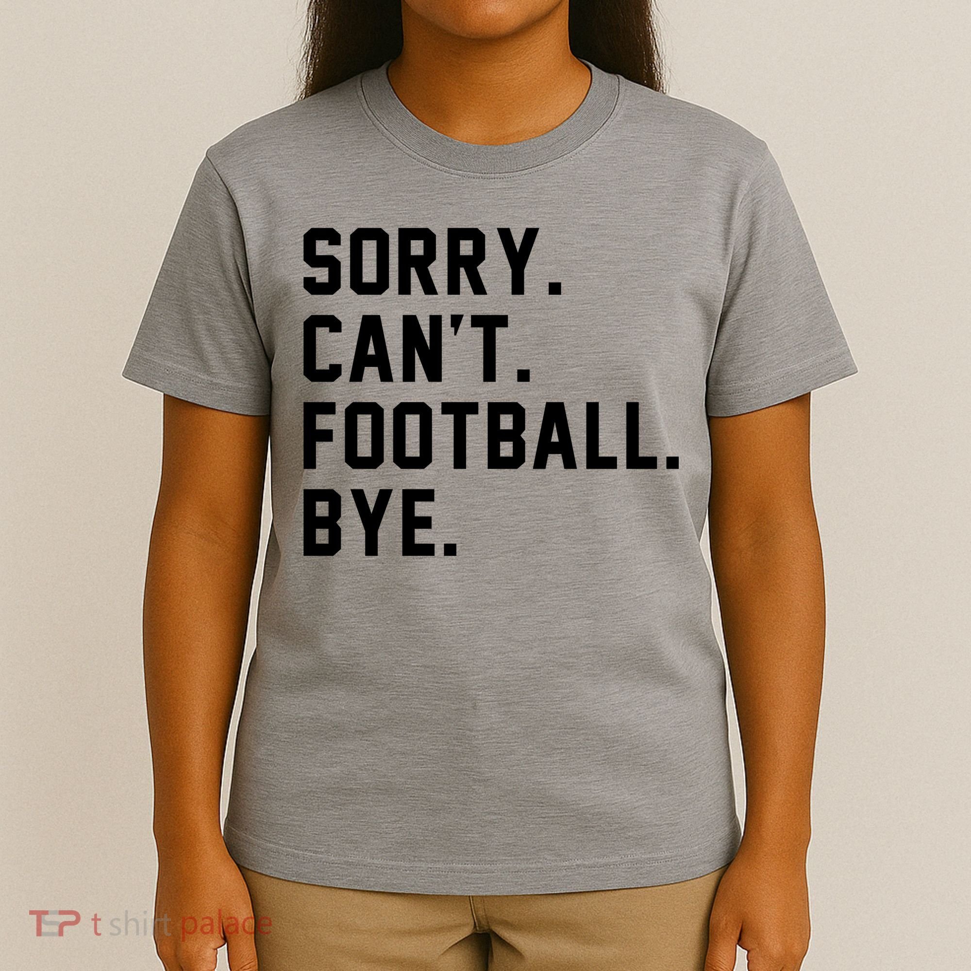 Sorry Cant Football Bye T-Shirt