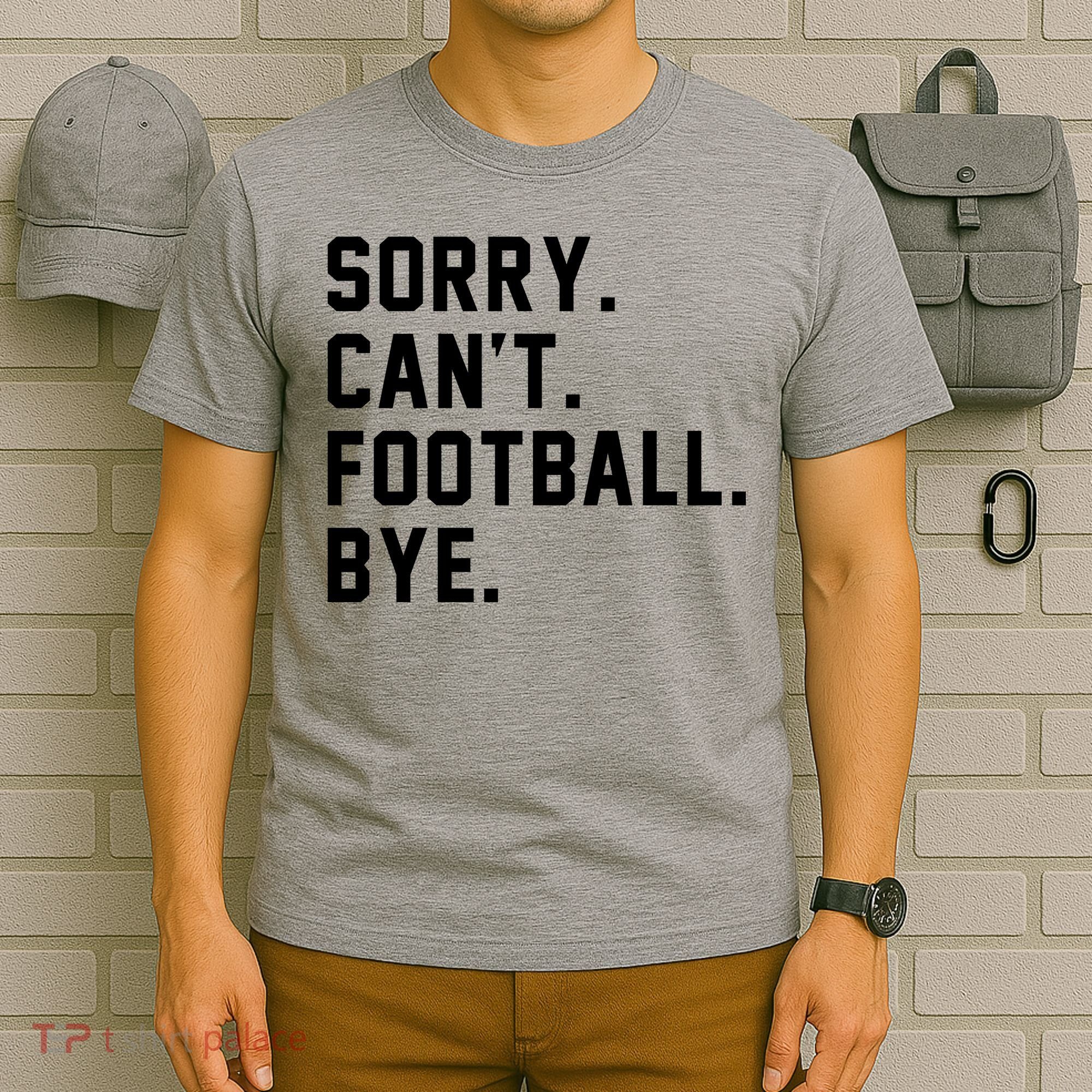 Sorry Cant Football Bye T-Shirt