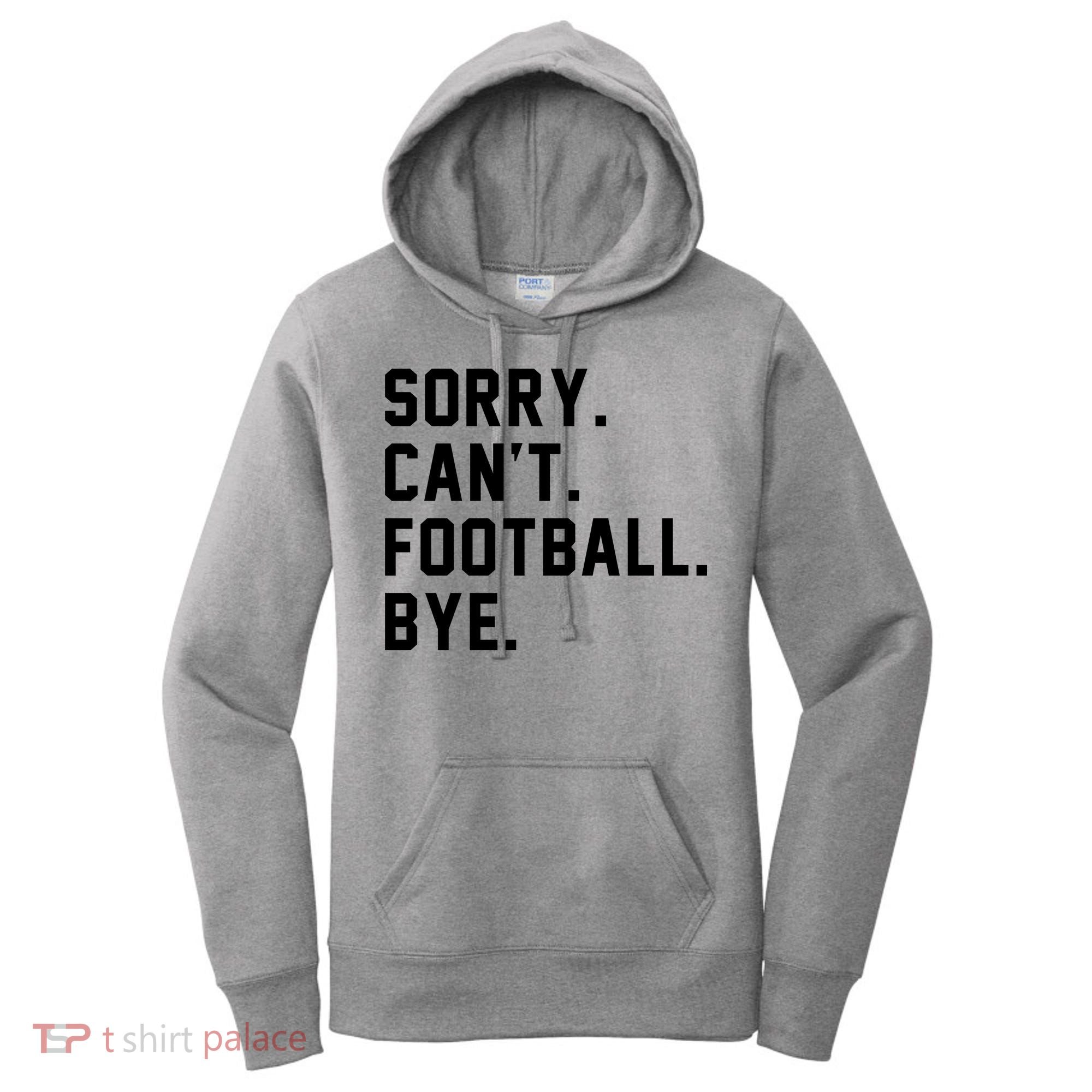 Sorry Cant Football Bye Women's Hoodie
