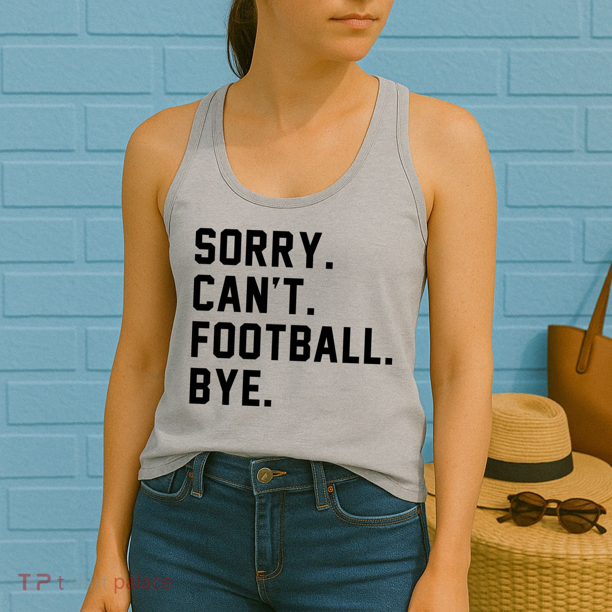 Sorry Cant Football Bye Women's Tank Top