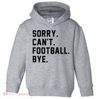 Sorry Cant Football Bye Toddler Hoodie thumb 0