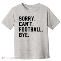 Sorry Cant Football Bye Toddler T-Shirt thumb 0