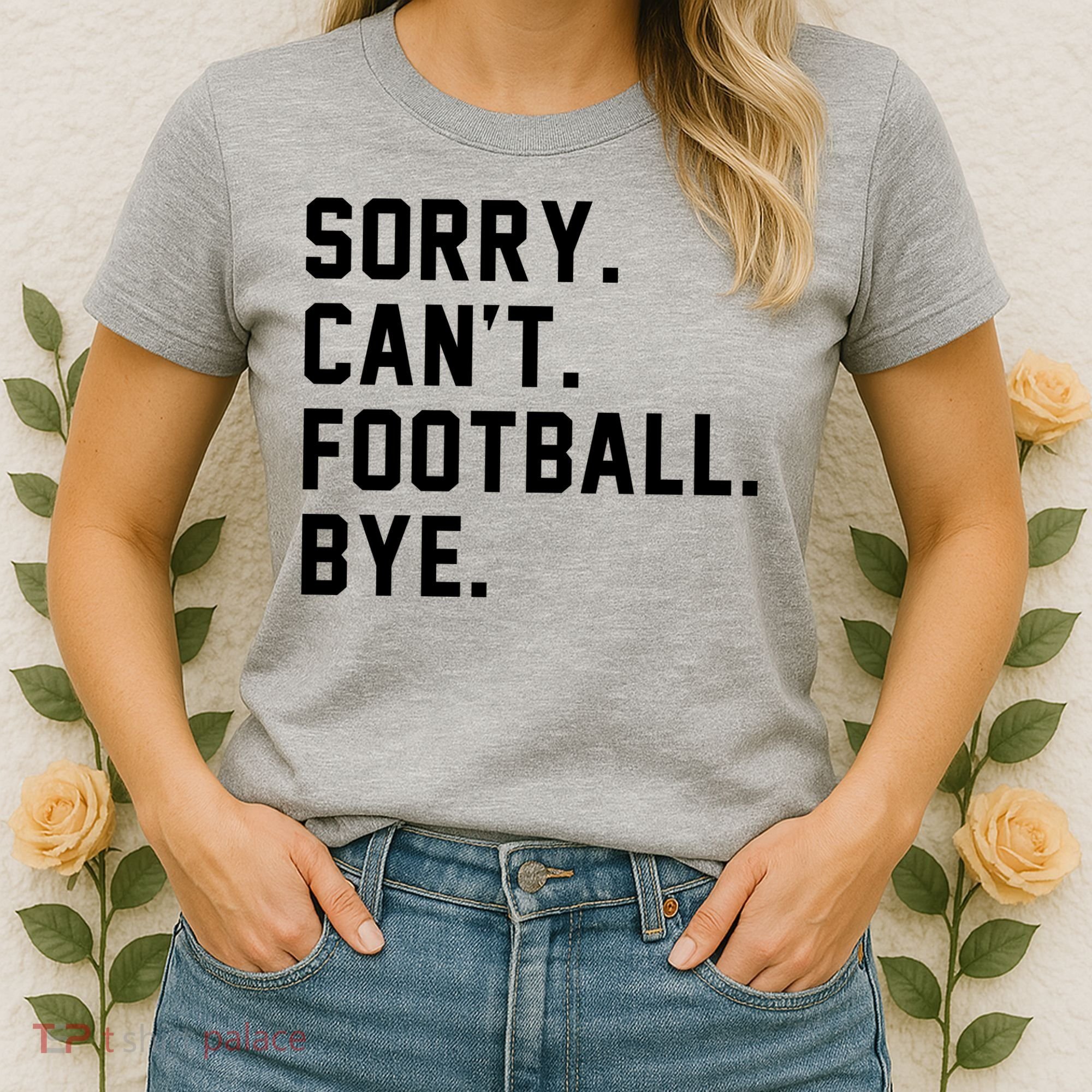 Sorry Cant Football Bye Women's T-Shirt