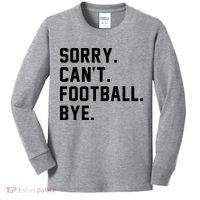 Sorry Cant Football Bye Kids Long Sleeve Shirt thumb 0