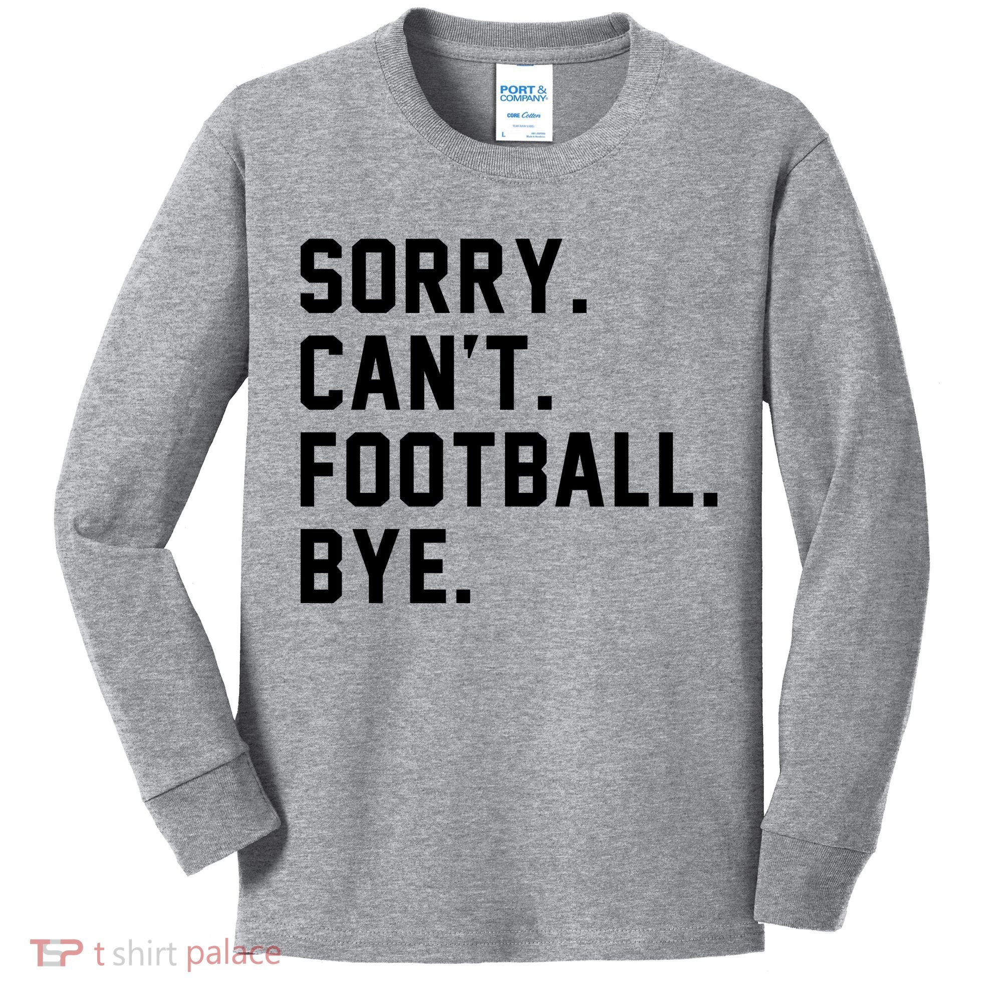 Sorry Cant Football Bye Kids Long Sleeve Shirt