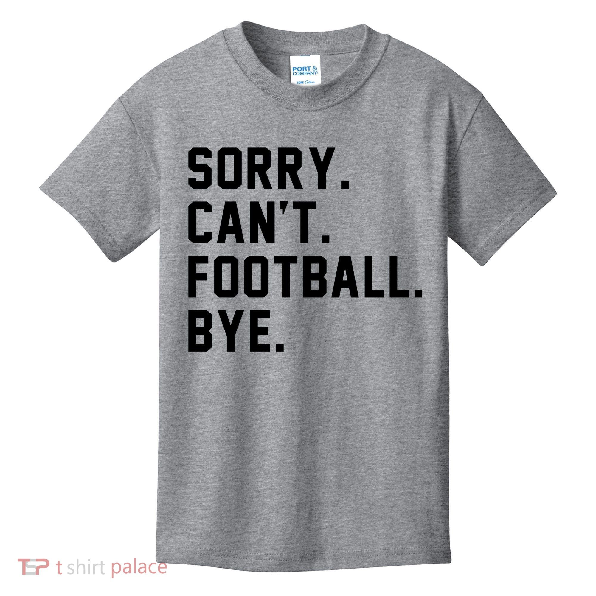 Sorry Cant Football Bye Kids T-Shirt