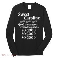 Sweet Caroline Good Times So Good So Good So Good Long Sleeve Shirt thumb 0