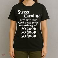 Sweet Caroline Good Times So Good So Good So Good T-Shirt thumb 4