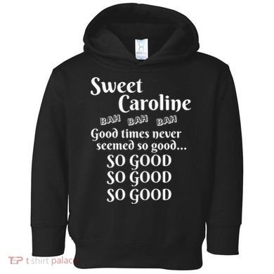 Sweet Caroline Good Times So Good So Good So Good Toddler Hoodie