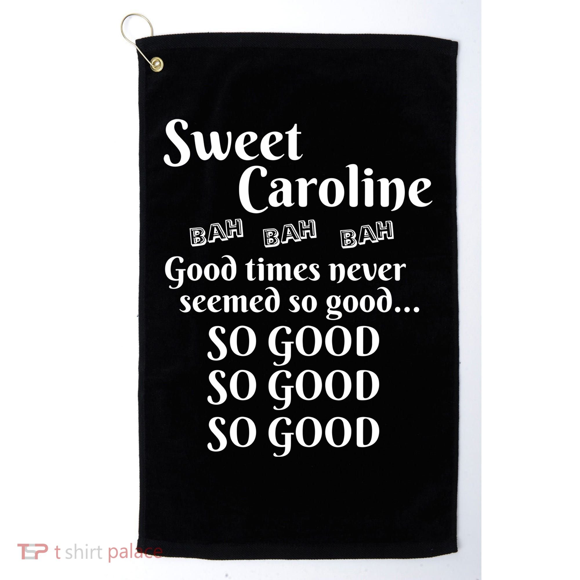Sweet Caroline Good Times So Good So Good So Good Golf Towel