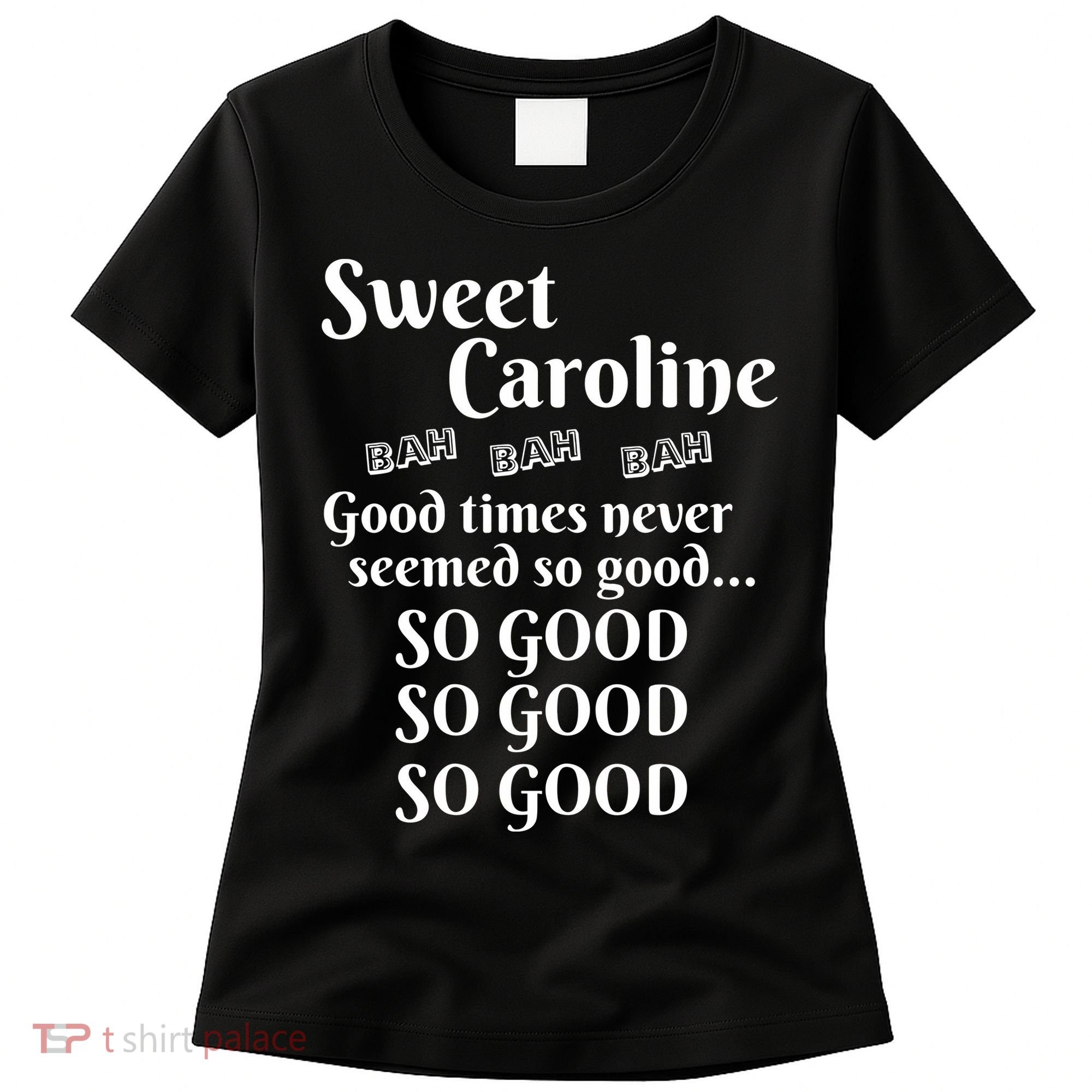 Sweet Caroline Good Times So Good So Good So Good Women's T-Shirt