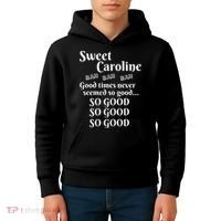 Sweet Caroline Good Times So Good So Good So Good Kids Hoodie thumb 4