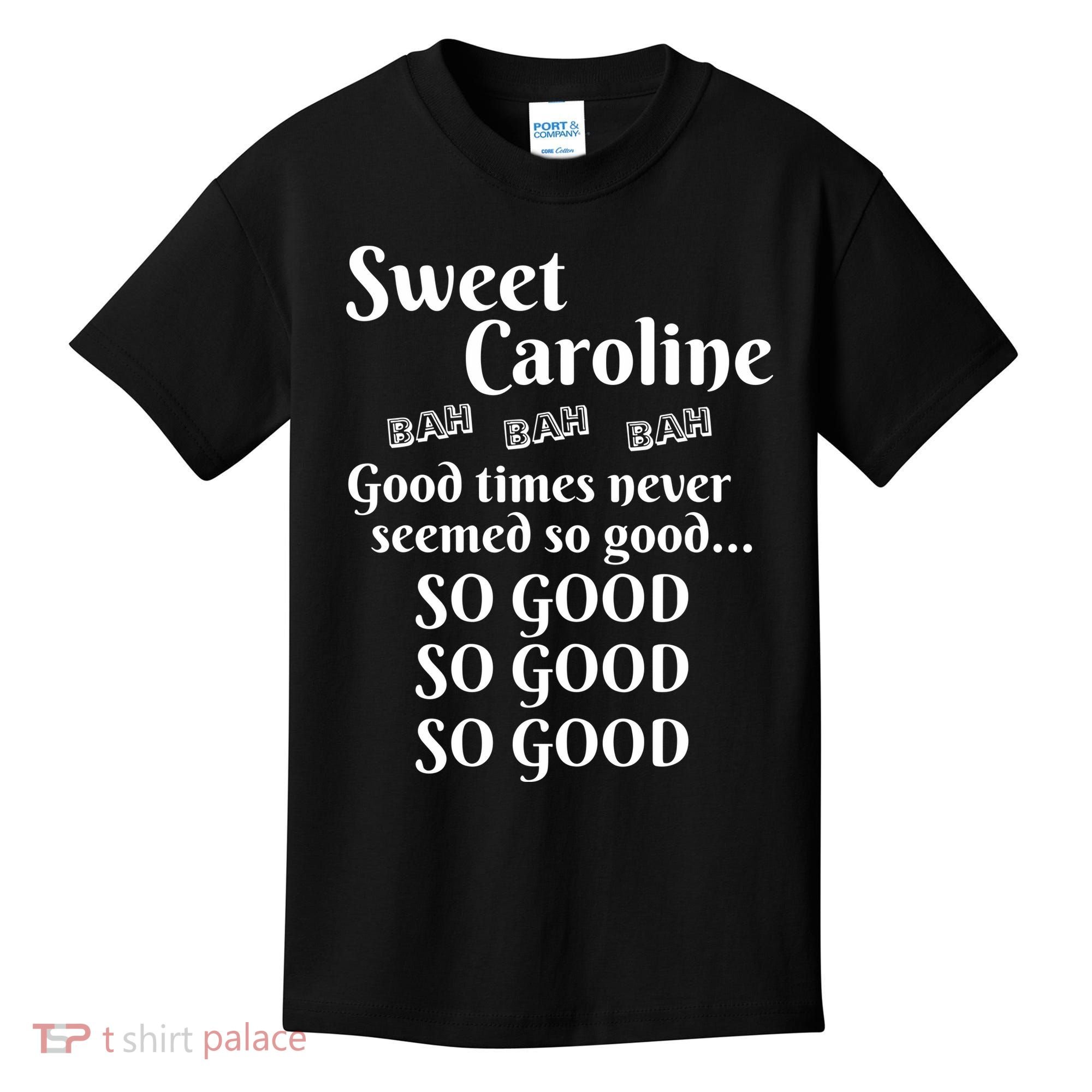 Sweet Caroline Good Times So Good So Good So Good Kids T-Shirt