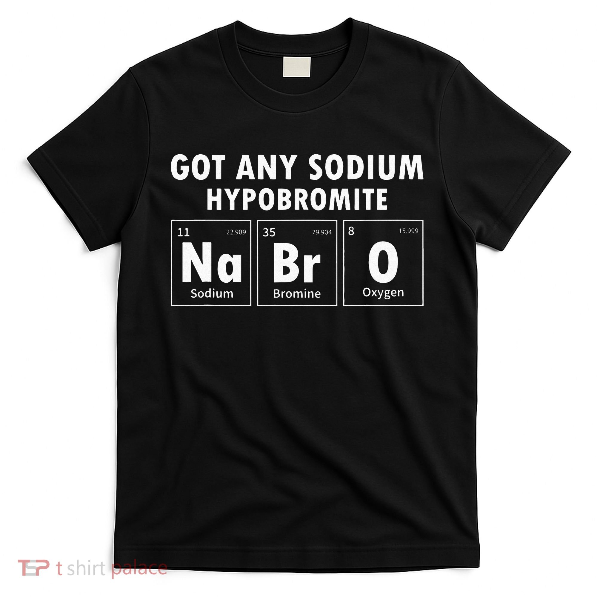Science Chemistry Got Any Sodium Hypobromite NaBrO T-Shirt
