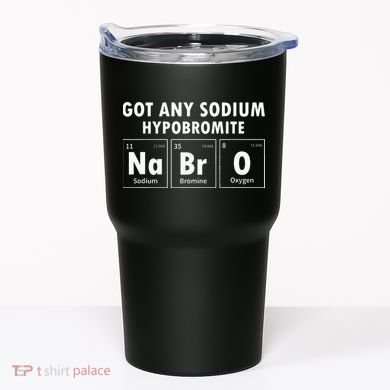 Science Chemistry Got Any Sodium Hypobromite NaBrO Tumbler