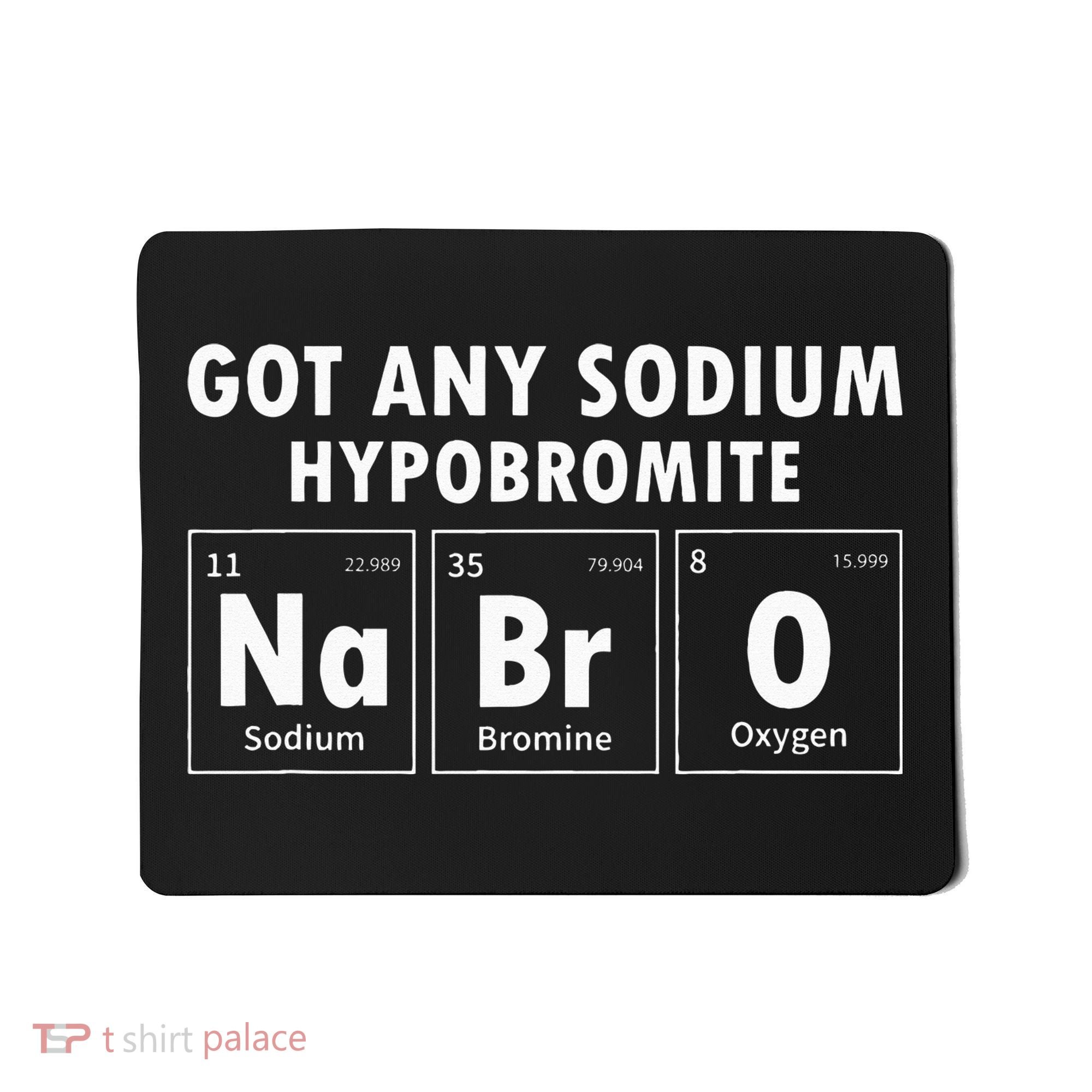 Science Chemistry Got Any Sodium Hypobromite NaBrO Mousepad
