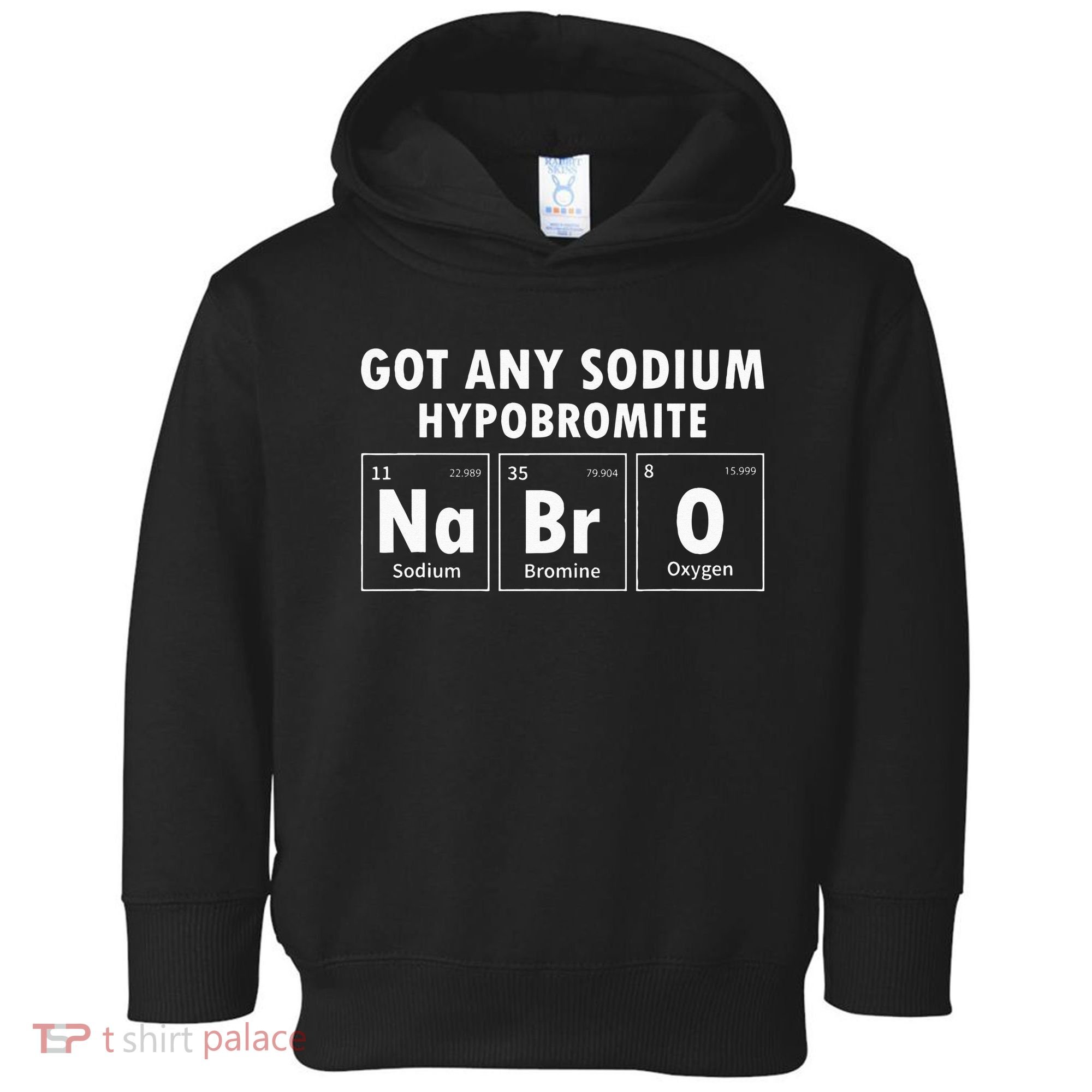 Science Chemistry Got Any Sodium Hypobromite NaBrO Toddler Hoodie