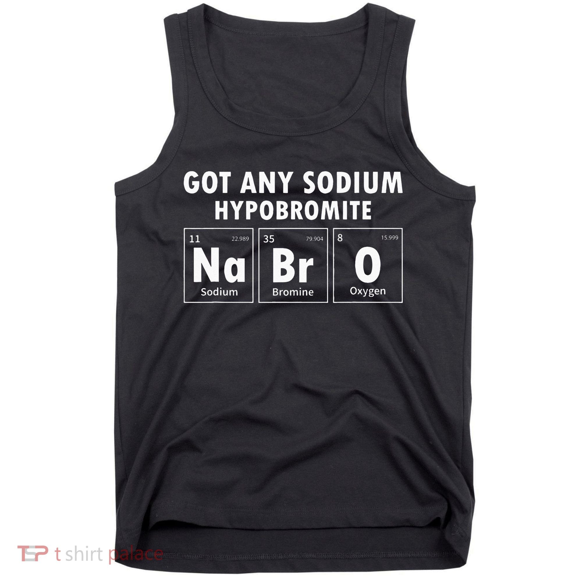 Science Chemistry Got Any Sodium Hypobromite NaBrO Tank Top
