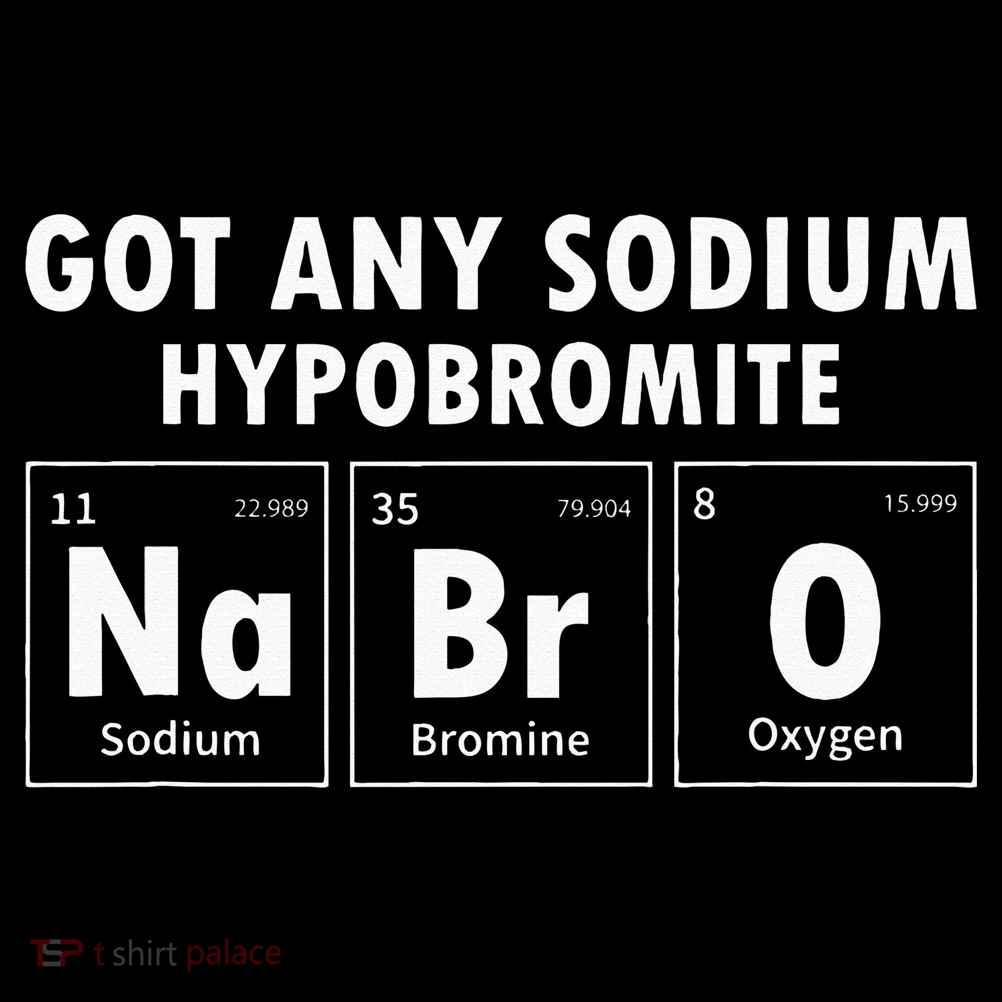 Science Chemistry Got Any Sodium Hypobromite NaBrO Toddler T-Shirt